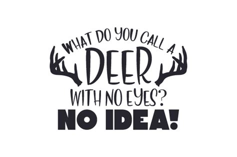 What Do You Call A Deer With No Eyes No Idea Svg Cut File By Creative