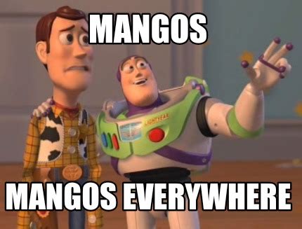 Meme Creator Funny Mangos Mangos Everywhere Meme Generator At