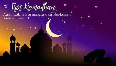 Selamat menyambut bulan ramadhan al mubarak. 7 Tips Menjadikan Bulan Ramadhan Tahun Ini Lebih Bermakna