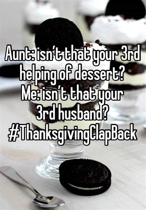 Aunt Isn’t That Your 3rd Helping Of Dessert Me Isn’t That Your 3rd Husband Thanksgivingclapback