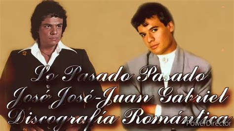 Lo Pasado Pasado José José Ft Juan Gabriel Youtube