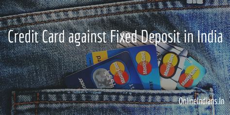 Fixed deposit interest payment will continue irrespective of credit card usage. Credit Cards against Fixed Deposits in India and Benefits