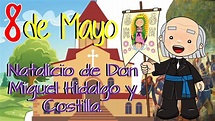8 de mayo, día del natalicio de Miguel Hidalgo y Costilla - YouTube