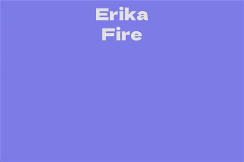 Erika Fire Facts Bio Career Net Worth Aidwiki