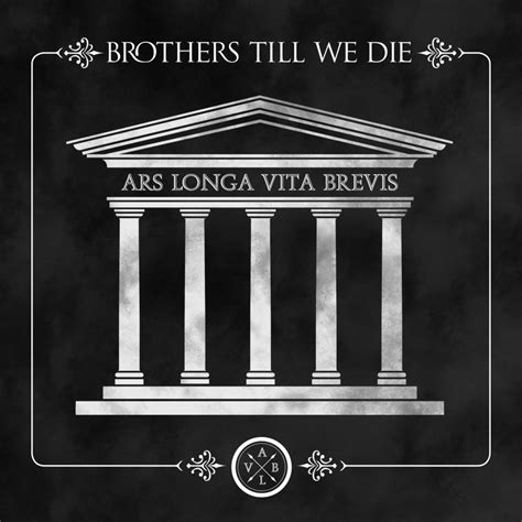 Brothers Till We Die Ars Longa Vita Brevis Lyrics And Tracklist Genius