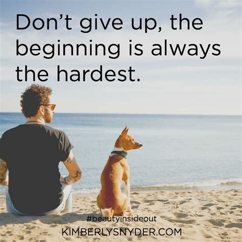 Dont Give Up The Beginning Is Always The Hardest Dont Give Up