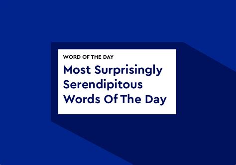 The Most Surprisingly Serendipitous Words Of The Day