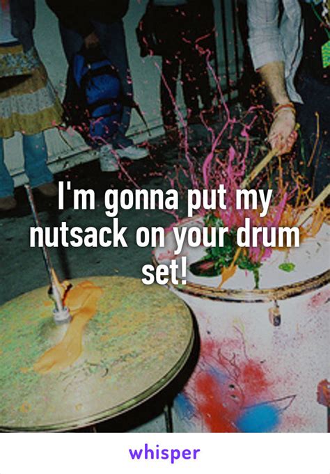 Im Gonna Put My Nutsack On Your Drum Set