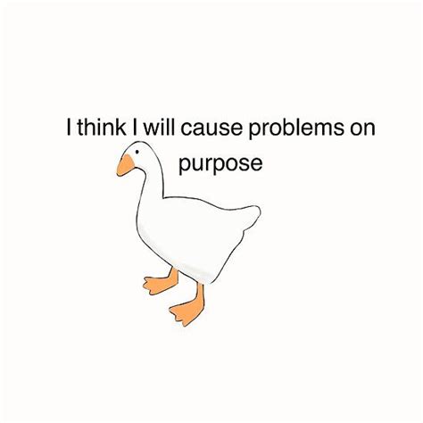 Untitled Goose Game I Think I Will Cause Problems On Purpose Mood