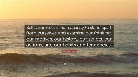 Stephen R Covey Quote Self Awareness Is Our Capacity To Stand Apart