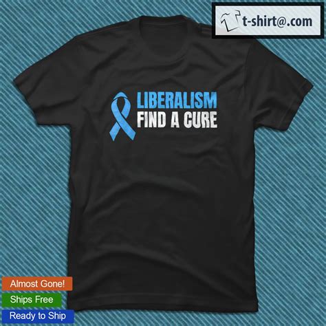 Liberalism Find A Cure T Shirt