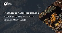 Historical Satellite Images: View & Download Old Imagery