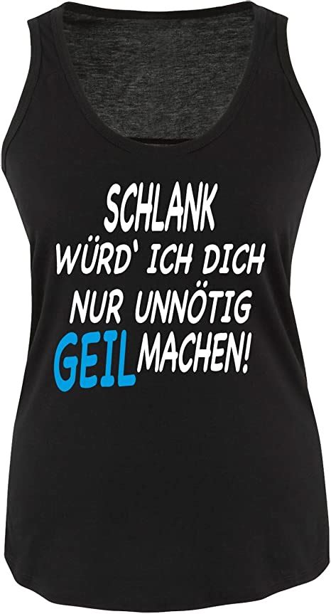 Comedy Shirts Schlank Würd Ich Dich Nur Unnötig Geil Machen Damen