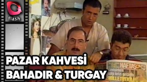Pazar Kahves Bahadir Turgay Flash Tv Nostalji Dailymotion Video