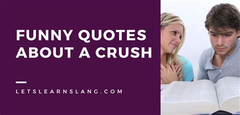 100 Funny Quotes About A Crush Thatll Make You Lol Lets Learn Slang