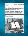 The Trial of Joshua Barney, a Midshipman in the United States Service ...