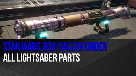 Star Wars Jedi Fallen Order All Lightsaber Parts Youtube