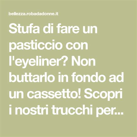 L'eyeliner, premettiamo, non è un cosmetico che va usato dentro la rima palpebrale l'eyeliner in questo caso dev'essere in gel. 20 Trucchi Che Dovresti Sapere Per Mettere Bene L'Eyeliner ...