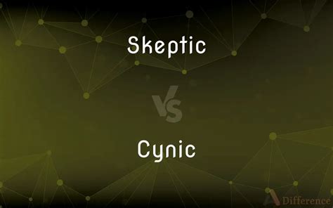 Skeptic Vs Cynic — Whats The Difference