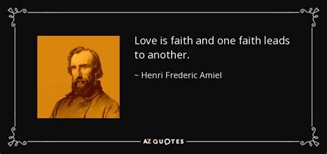 Henri Frederic Amiel Quote Love Is Faith And One Faith Leads To Another