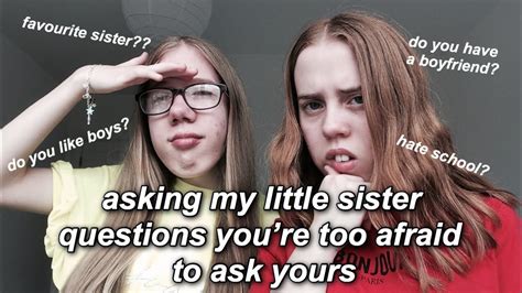 Asking My Little Sister Questions You’re Too Afraid To Ask Yours Youtube