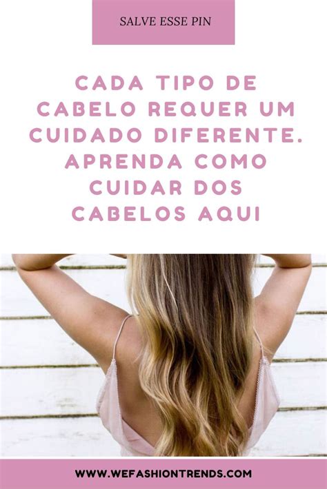 Cada Tipo De Cabelo Requer Um Cuidado Diferente Aprenda Como Cuidar