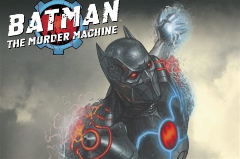 Batman The Murder Machine Spoilers Origin Of Cyborg Batman The