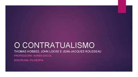 O Contratualismo Thomas Hobbes John Locke E Jean