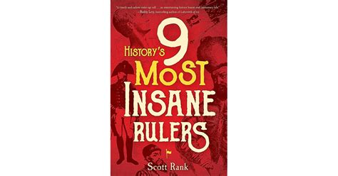 Historys 9 Most Insane Rulers By Scott Rank