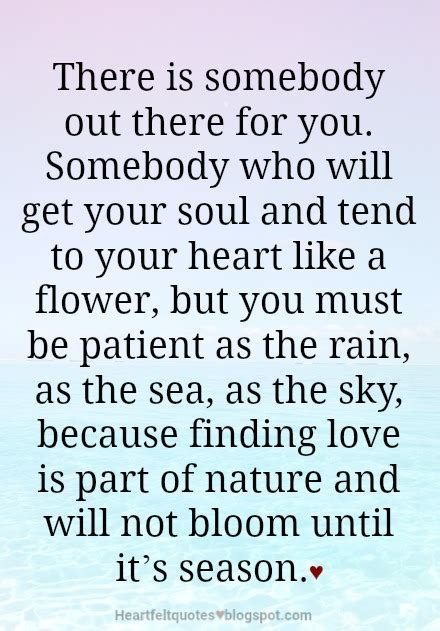 There Is Somebody Out There For You Heartfelt Love And Life Quotes