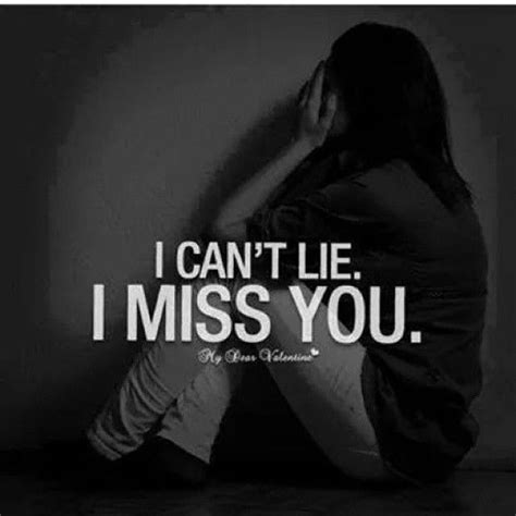 I Cant Lie I Miss You I Miss You Quotes For Him Missing You Quotes