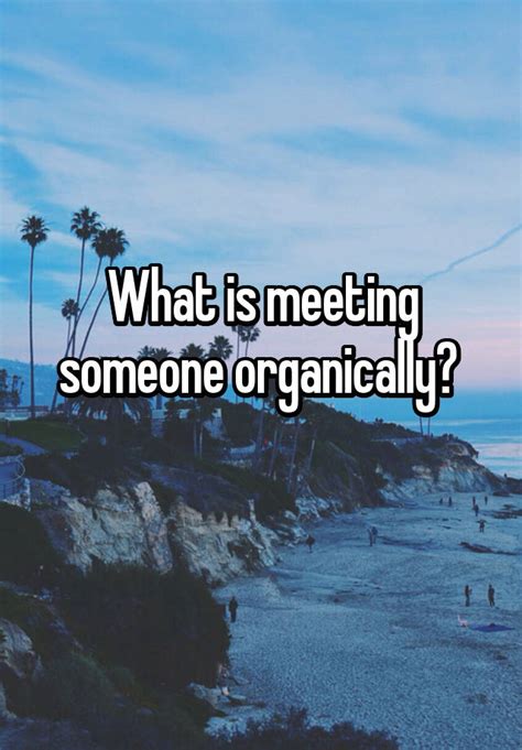 What Is Meeting Someone Organically