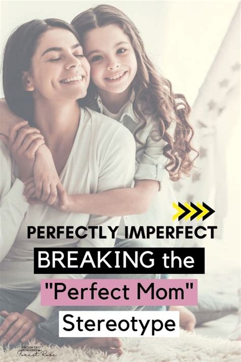 Perfectly Imperfect Breaking The Perfect Mom Stereotype