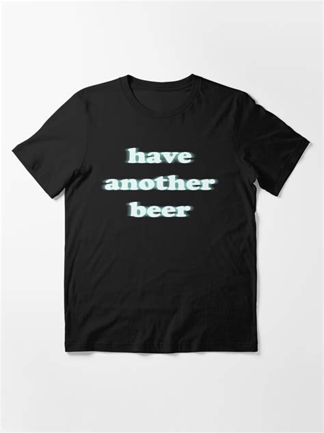 Have Another Beer Funny Blurry Shirt T Shirt For Sale By Sappy187 Redbubble Beer Funny