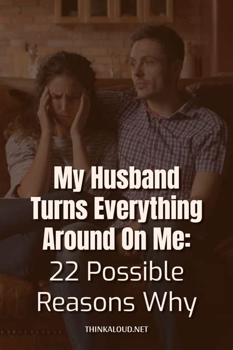 My Husband Turns Everything Around On Me 22 Possible Reasons Why 13