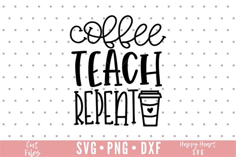 Coffee Teach Repeat Svg Coffee Teacher Svg Teacher Life Svg Etsy