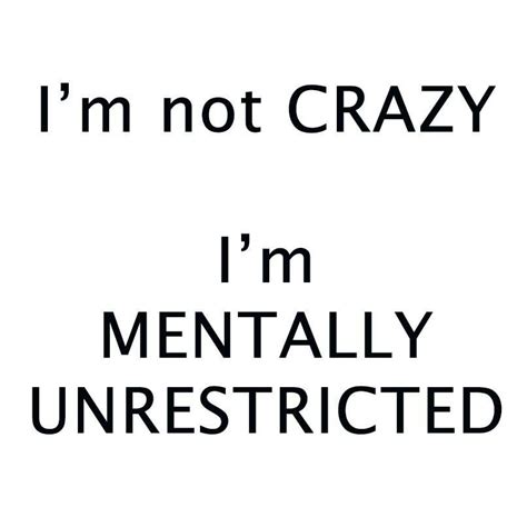 Im Not Crazy Me Quotes Funny Quotes Funny Memes Crazy Quotes