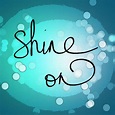 shine on ! - Design The Life You Want To Live