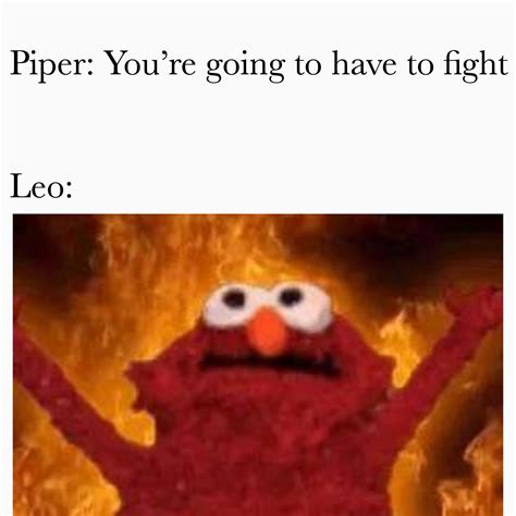 Piper Youre Going To Have To Fight Leo Que The Burning
