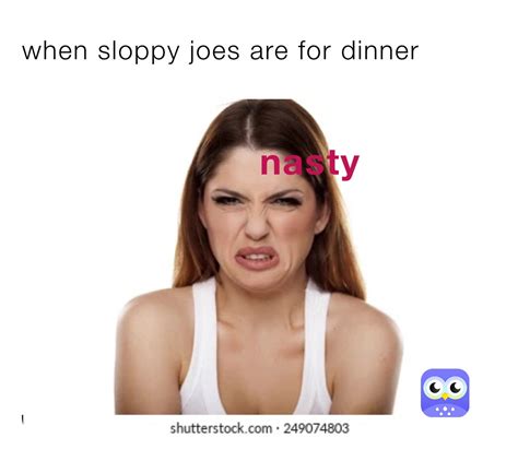 When Sloppy Joes Are For Dinner Reagan Dring Memes