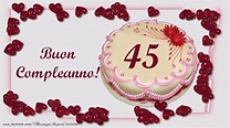 Buon Compleanno! 45 anni - messaggiauguricartoline.com