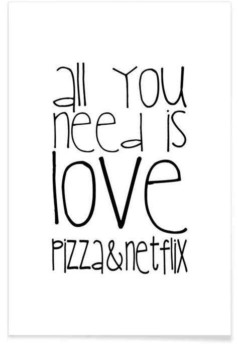 All You Need And Pizza And Netflix Poster Juniqe