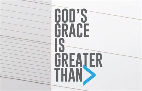 Gods Grace Is Greater Than My Goodness Gods Grace Is Greater Than