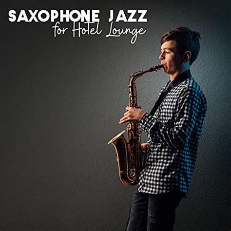 Saxophone Jazz For Hotel Lounge By Calming Jazz Relax Academy On Amazon