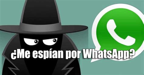 Cómo Saber Si Me Espían Por Whatsapp