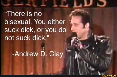 there is no bisexual you either suck dick or you do not suck dick andrew d clay ifunny