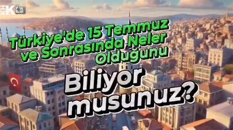 TÜRKİYE DE 15 TEMMUZ VE SONRASI NELER YAŞANDIĞINI BİLİYOR MUSUNUZ YouTube