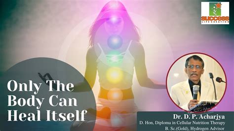 Only The Body Can Heal Itself Dr Debi Prasad Acharjya Youtube