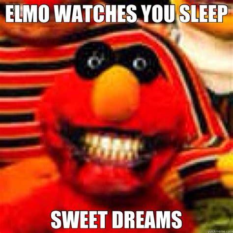 Elmo Watches You Sleep Sweet Dreams Misc Quickmeme
