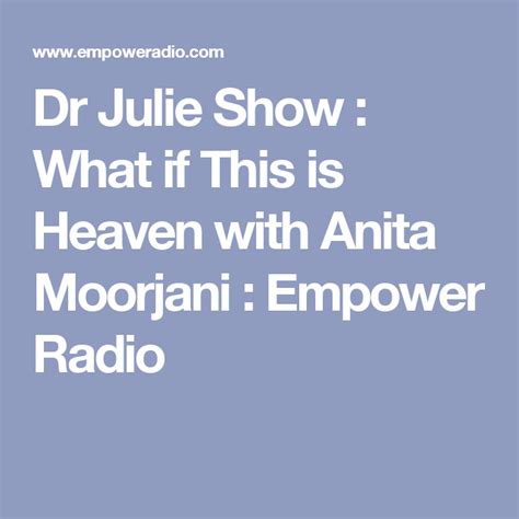 Dr Julie Show What If This Is Heaven With Anita Moorjani Empower Radio Anita Moorjani
